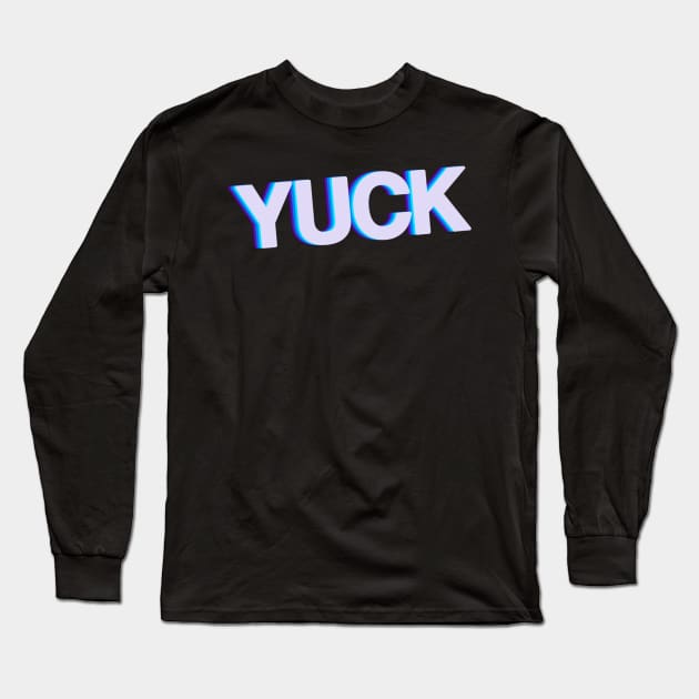 YUCK Long Sleeve T-Shirt by UberGhibli